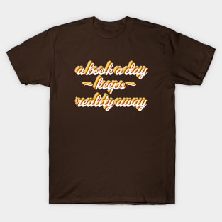 A Book A Day Keeps Reality Away T-Shirt